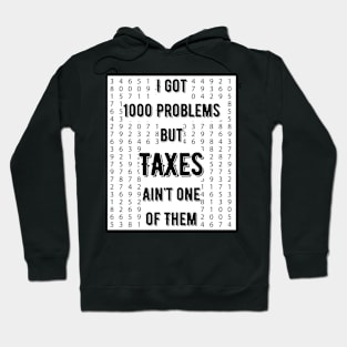 Tax humor tee, I Got 1000 Problems, Taxes Ain't One of Them Hoodie